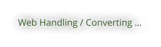 Web Handling / Converting 